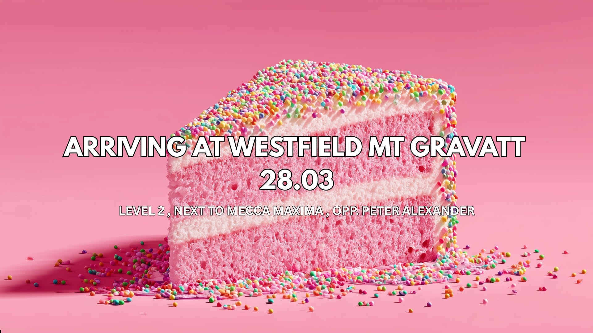 Pink cake with sprinkles on a pink background, advertising Westfield Mt Gravatt opening date.